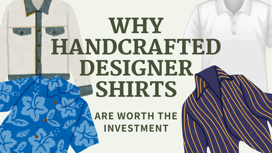 Why Handcrafted Designer Shirts Are Worth the Investment