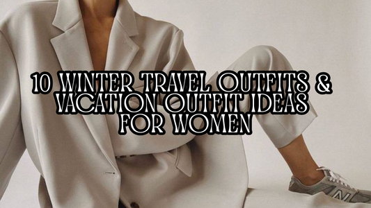 10 Best Winter Travel Outfits & Vacation Outfit Ideas for Women