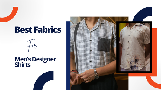 The Best Fabrics for Men’s Designer Shirts: What to Choose & Why